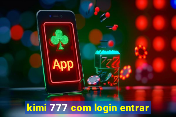 kimi 777 com login entrar